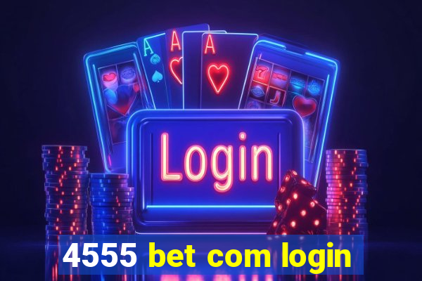 4555 bet com login